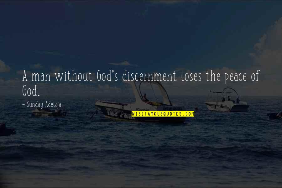 God's Peace Quotes By Sunday Adelaja: A man without God's discernment loses the peace