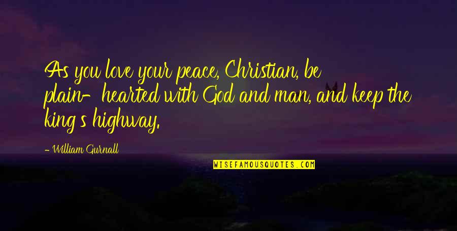 God's Peace Quotes By William Gurnall: As you love your peace, Christian, be plain-hearted
