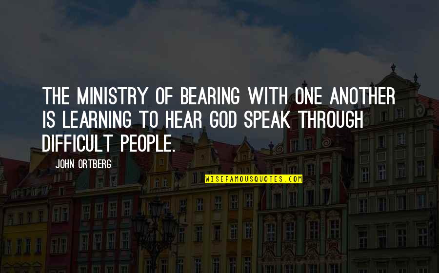 Gods Perfect Plan Quotes By John Ortberg: The ministry of bearing with one another is
