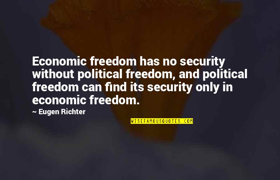 God's Plan And Timing Quotes By Eugen Richter: Economic freedom has no security without political freedom,