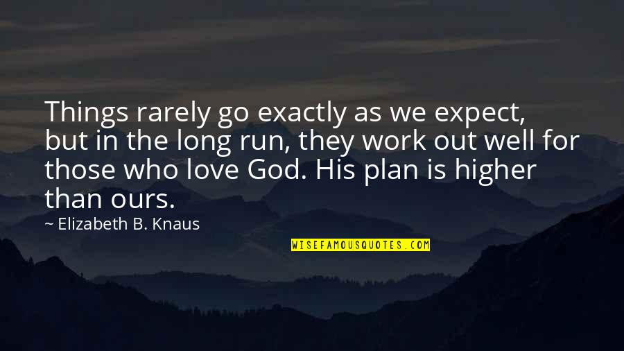 God's Plan For Love Quotes By Elizabeth B. Knaus: Things rarely go exactly as we expect, but