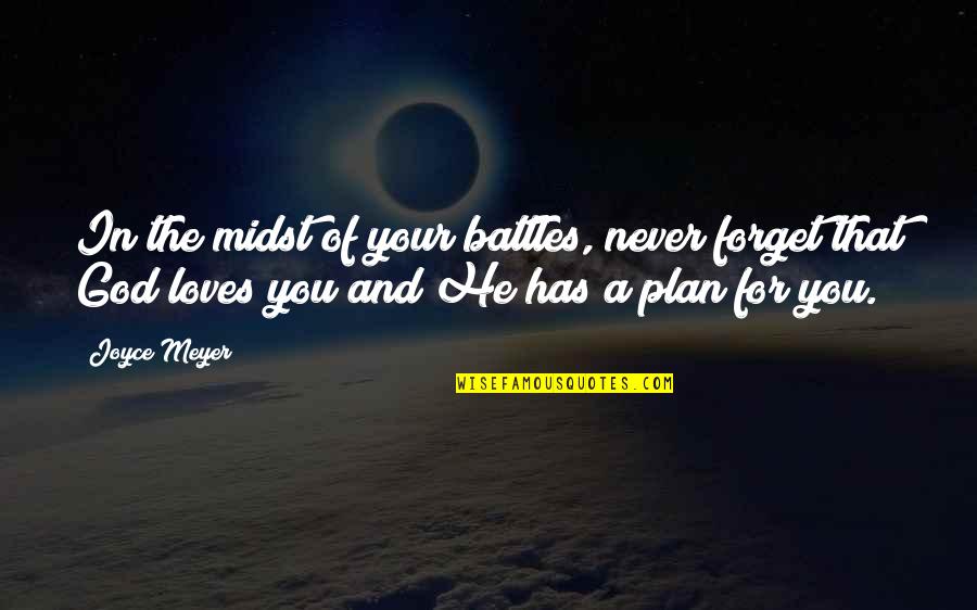 God's Plan For Love Quotes By Joyce Meyer: In the midst of your battles, never forget