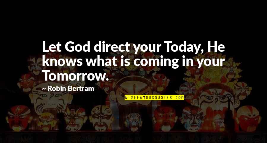 God's Plan For The Future Quotes By Robin Bertram: Let God direct your Today, He knows what