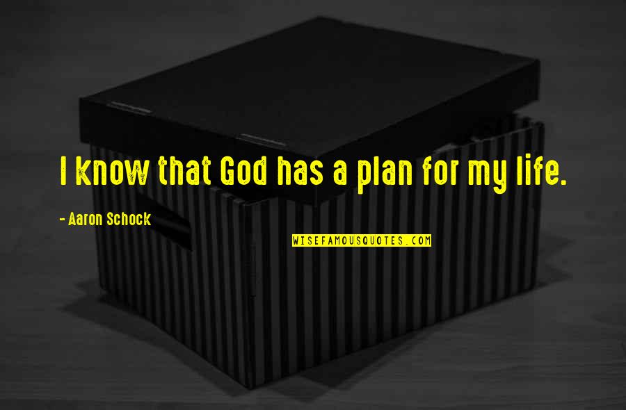 God's Plan For Your Life Quotes By Aaron Schock: I know that God has a plan for