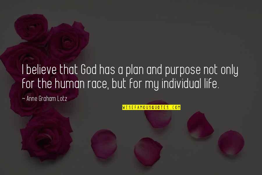 God's Plan For Your Life Quotes By Anne Graham Lotz: I believe that God has a plan and