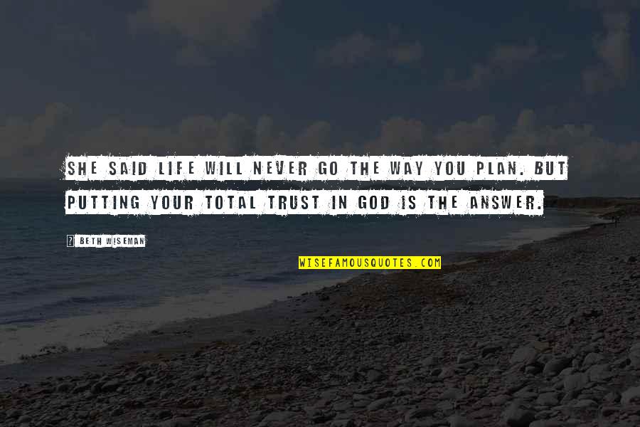God's Plan For Your Life Quotes By Beth Wiseman: She said life will never go the way