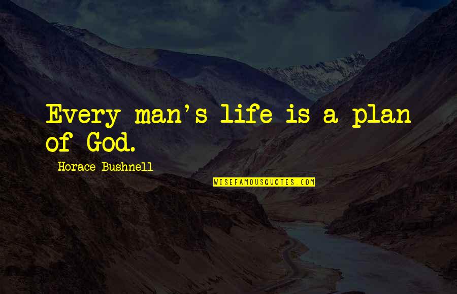 God's Plan For Your Life Quotes By Horace Bushnell: Every man's life is a plan of God.