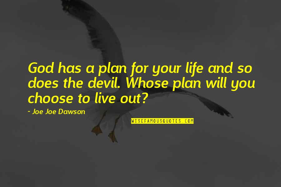 God's Plan For Your Life Quotes By Joe Joe Dawson: God has a plan for your life and