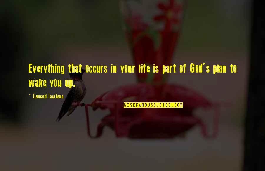 God's Plan For Your Life Quotes By Leonard Jacobson: Everything that occurs in your life is part