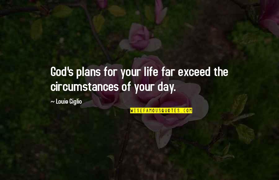 God's Plan For Your Life Quotes By Louie Giglio: God's plans for your life far exceed the