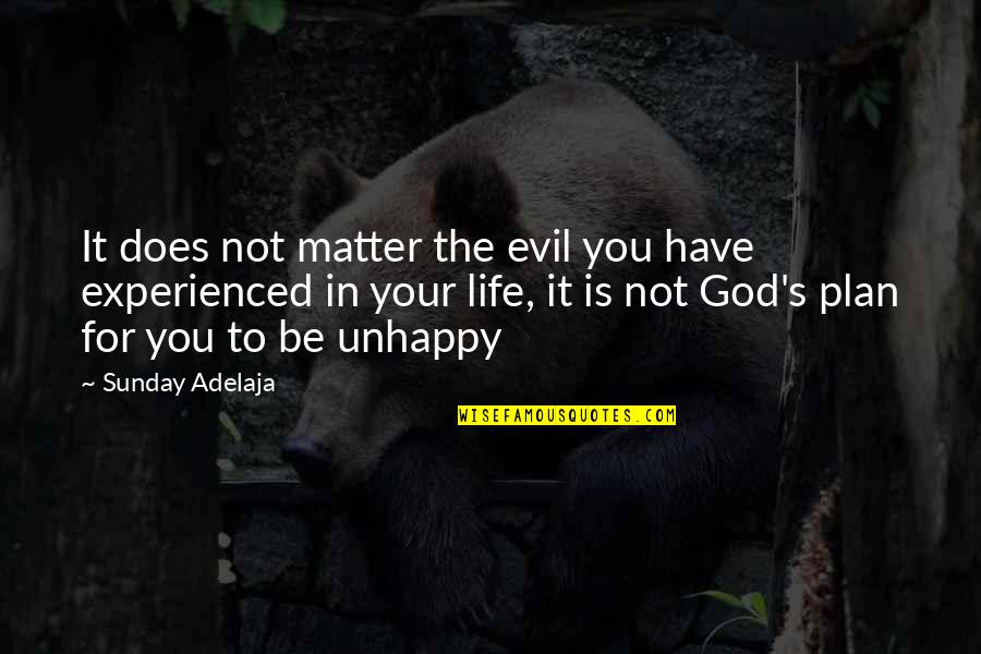 God's Plan For Your Life Quotes By Sunday Adelaja: It does not matter the evil you have