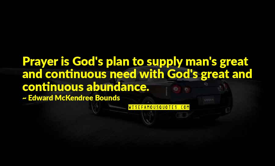 God's Plan Quotes By Edward McKendree Bounds: Prayer is God's plan to supply man's great