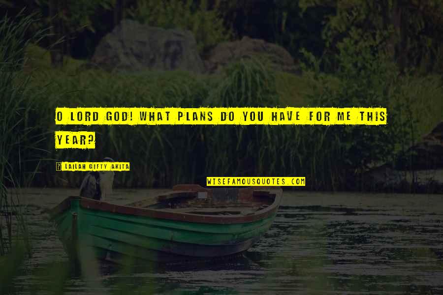 God's Plans For You Quotes By Lailah Gifty Akita: O Lord God! What plans do you have