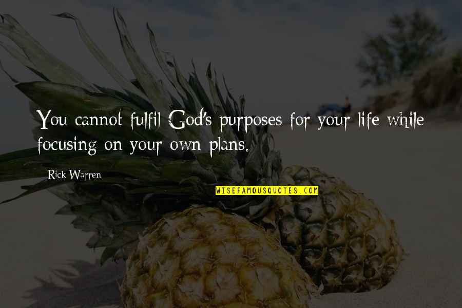God's Plans For You Quotes By Rick Warren: You cannot fulfil God's purposes for your life