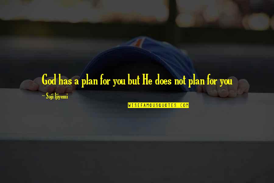 God's Plans For You Quotes By Saji Ijiyemi: God has a plan for you but He