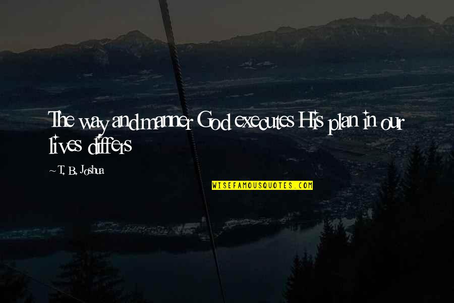 God's Plans In Our Lives Quotes By T. B. Joshua: The way and manner God executes His plan