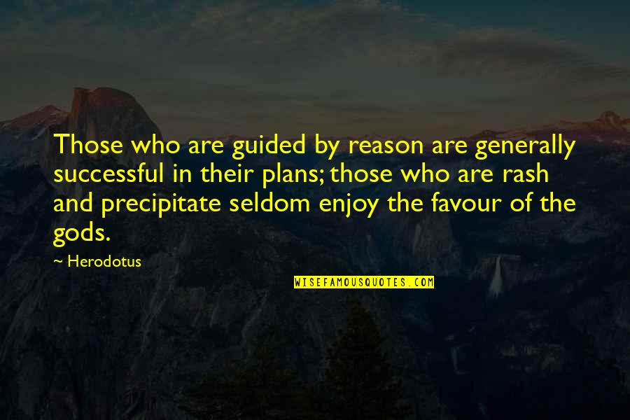 Gods Plans Quotes By Herodotus: Those who are guided by reason are generally