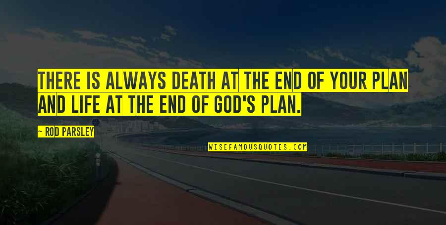 Gods Plans Quotes By Rod Parsley: There is always death at the end of