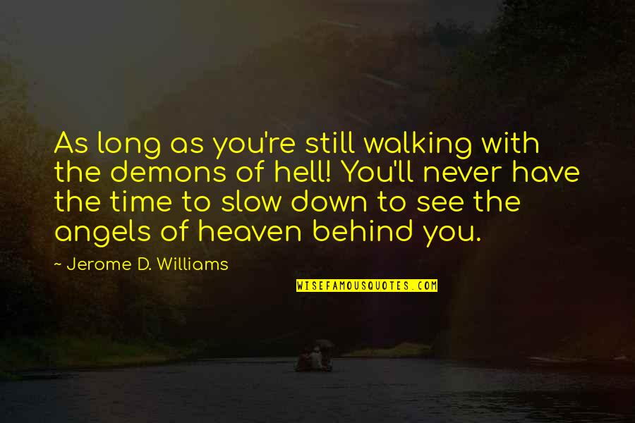 God's Power And Love Quotes By Jerome D. Williams: As long as you're still walking with the