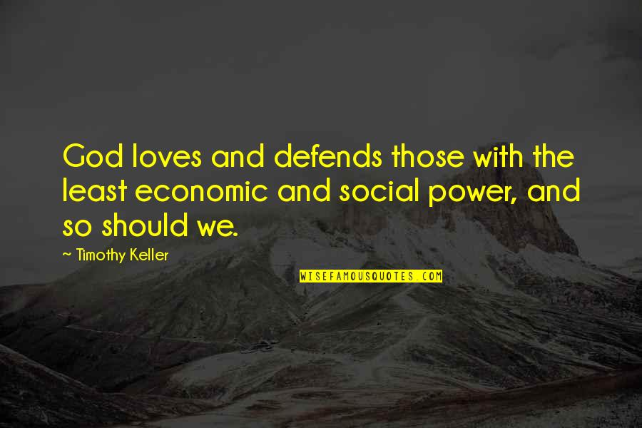 God's Power And Love Quotes By Timothy Keller: God loves and defends those with the least