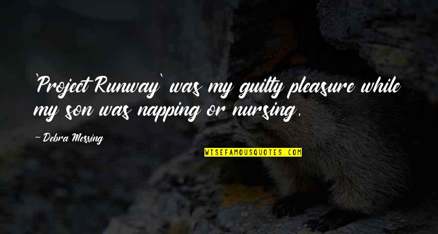 Gods Power Over Evil Quotes By Debra Messing: 'Project Runway' was my guilty pleasure while my