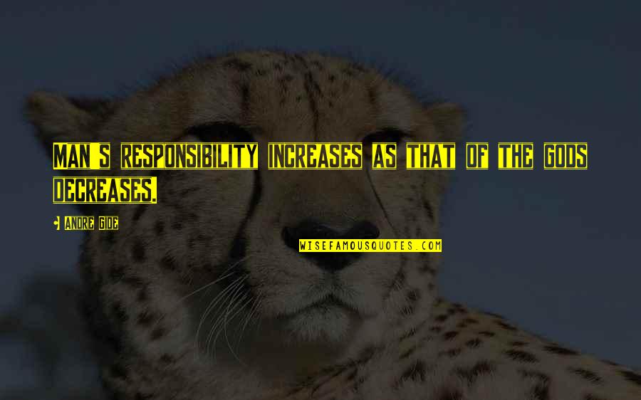 Gods Power Power Quotes By Andre Gide: Man's responsibility increases as that of the gods