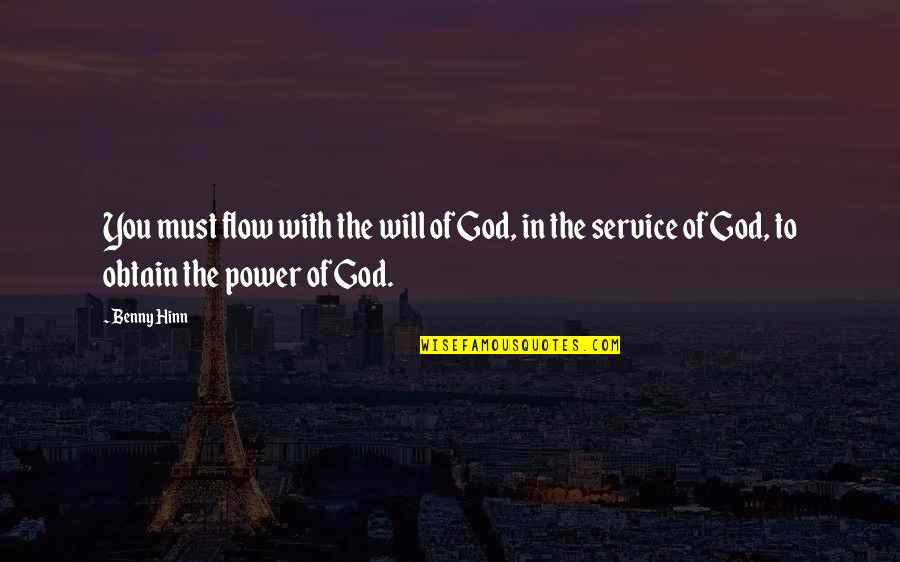 Gods Power Power Quotes By Benny Hinn: You must flow with the will of God,