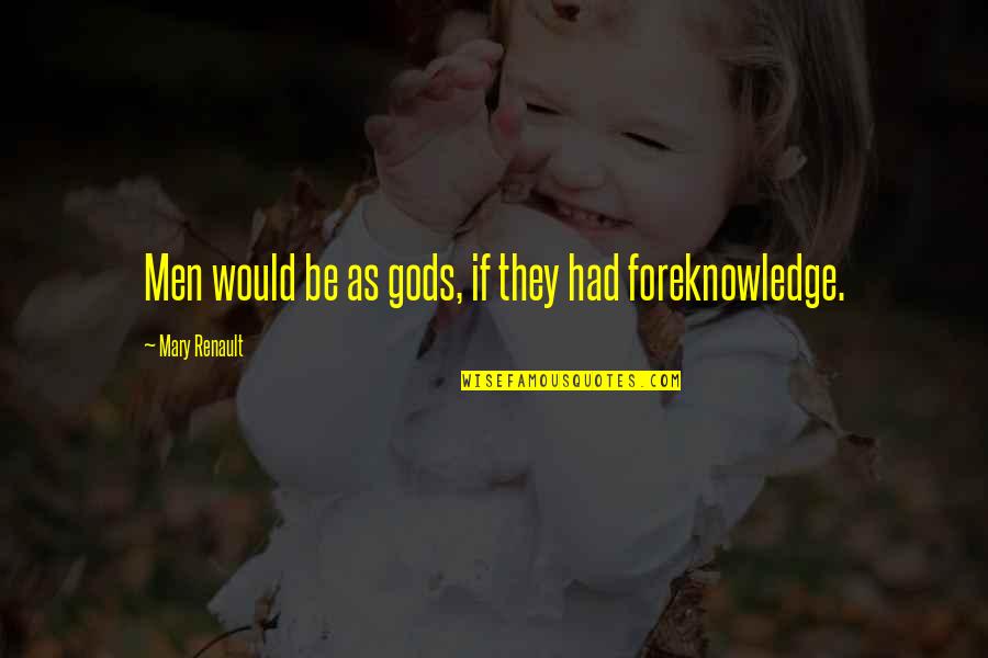 Gods Power Power Quotes By Mary Renault: Men would be as gods, if they had Gods Power Power Quotes By Mary Renault: Men would be as gods, if they had