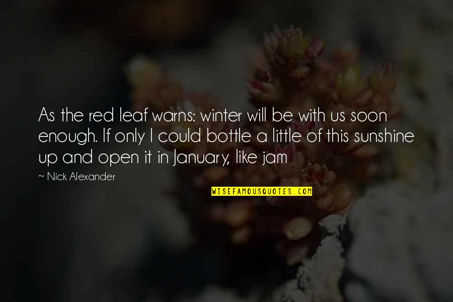 God's Precious Gift Quotes By Nick Alexander: As the red leaf warns: winter will be