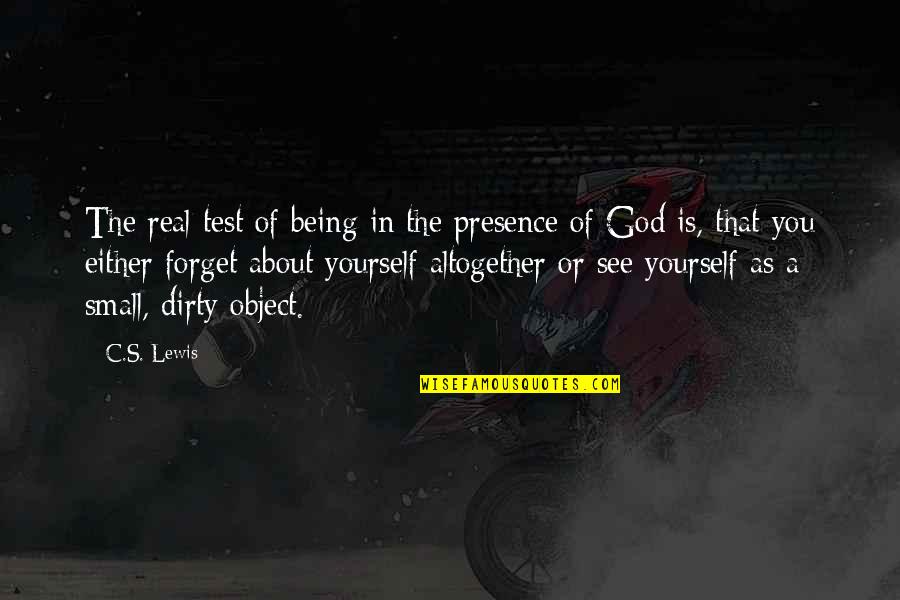 God's Presence Quotes By C.S. Lewis: The real test of being in the presence