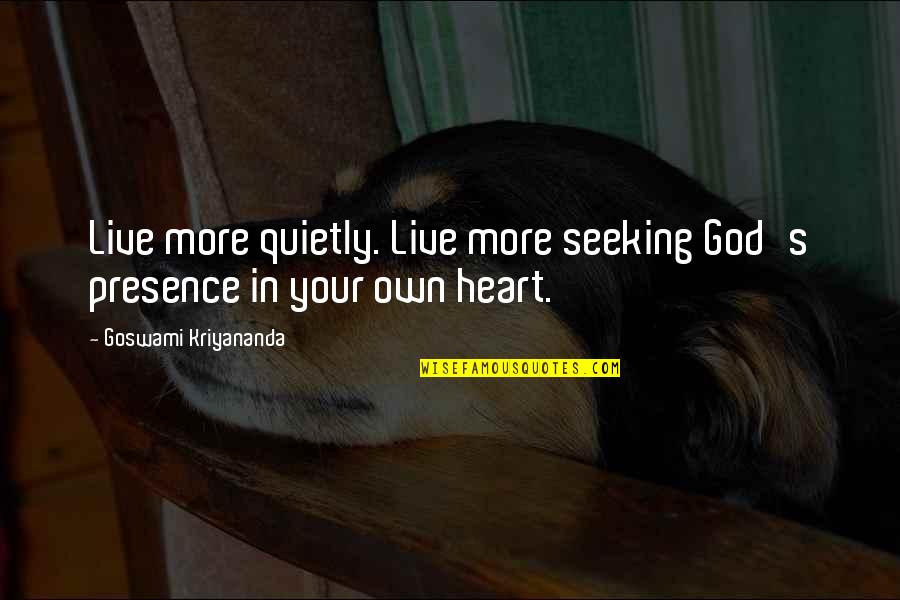 God's Presence Quotes By Goswami Kriyananda: Live more quietly. Live more seeking God's presence