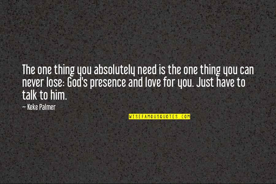 God's Presence Quotes By Keke Palmer: The one thing you absolutely need is the