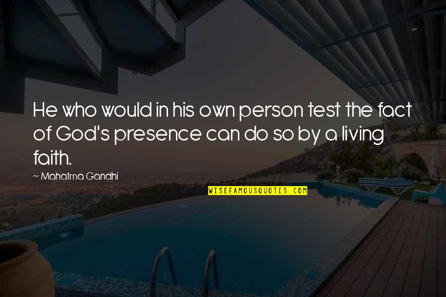 God's Presence Quotes By Mahatma Gandhi: He who would in his own person test