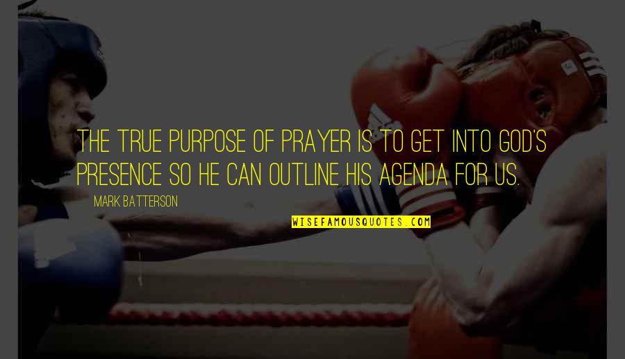 God's Presence Quotes By Mark Batterson: The true purpose of prayer is to get