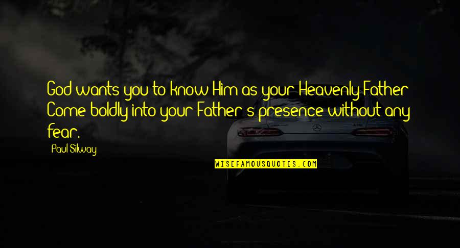 God's Presence Quotes By Paul Silway: God wants you to know Him as your