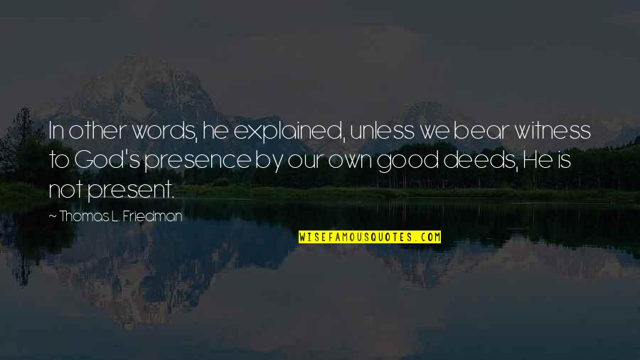 God's Presence Quotes By Thomas L. Friedman: In other words, he explained, unless we bear
