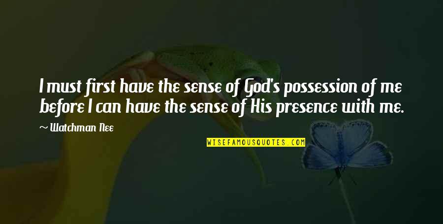 God's Presence Quotes By Watchman Nee: I must first have the sense of God's
