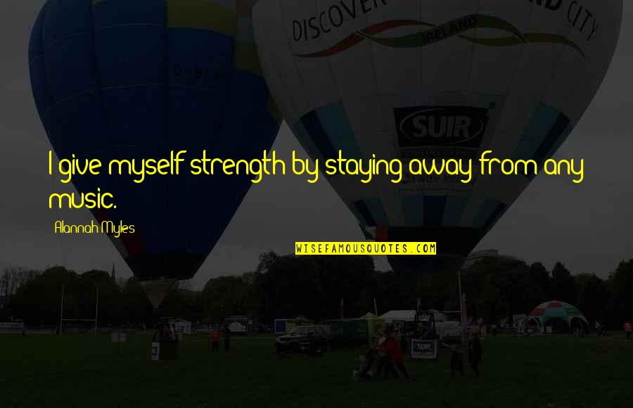 God's Princess Quotes By Alannah Myles: I give myself strength by staying away from