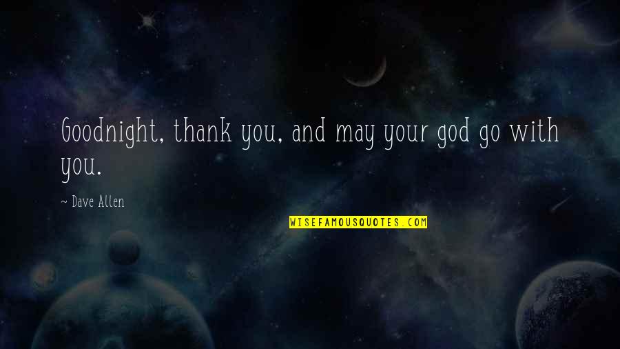 Gods Promise Quotes By Dave Allen: Goodnight, thank you, and may your god go