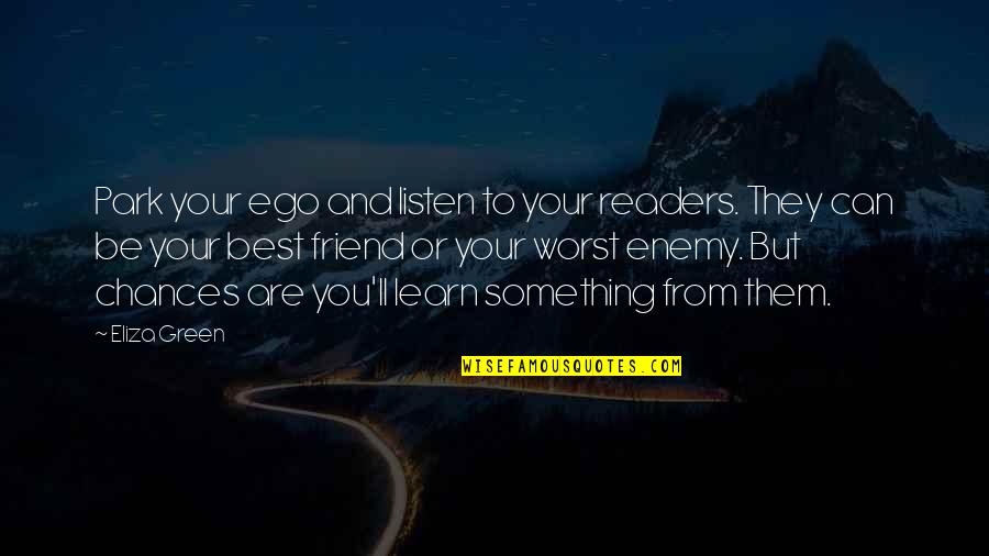 Gods Promise Quotes By Eliza Green: Park your ego and listen to your readers.