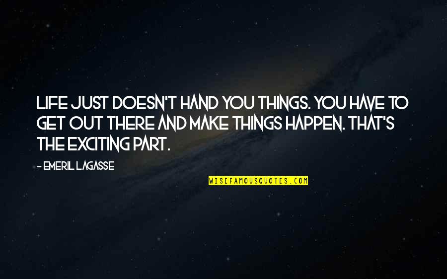 Gods Promise Quotes By Emeril Lagasse: Life just doesn't hand you things. You have Gods Promise Quotes By Emeril Lagasse: Life just doesn't hand you things. You have