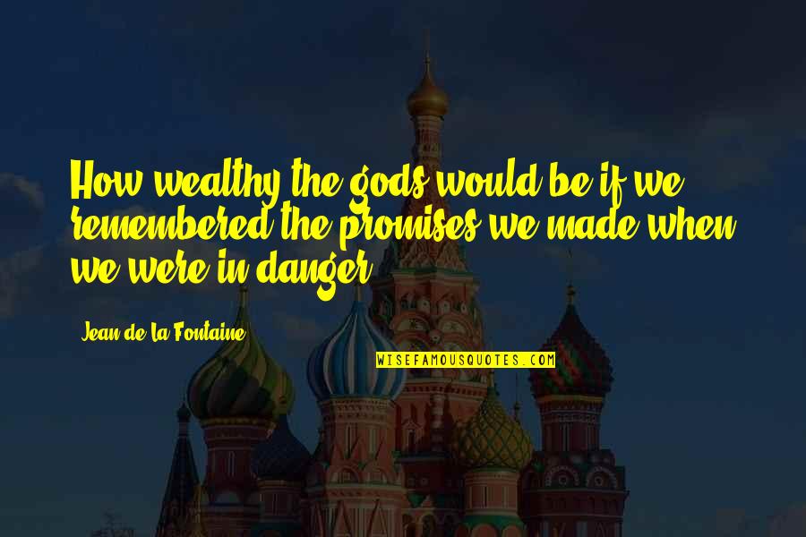 Gods Promise Quotes By Jean De La Fontaine: How wealthy the gods would be if we