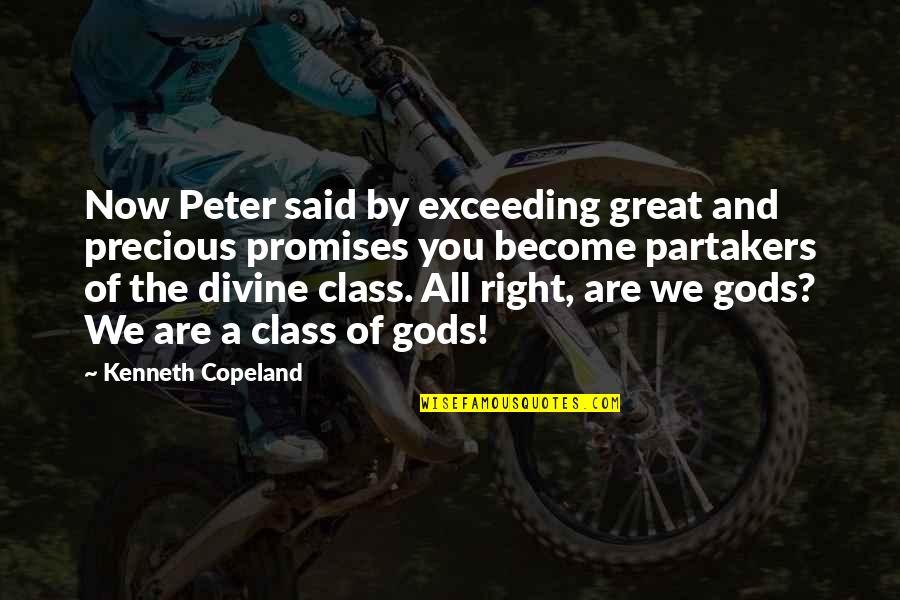 Gods Promise Quotes By Kenneth Copeland: Now Peter said by exceeding great and precious