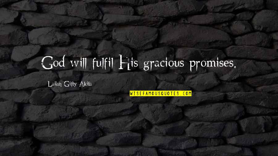 Gods Promise Quotes By Lailah Gifty Akita: God will fulfil His gracious promises. Gods Promise Quotes By Lailah Gifty Akita: God will fulfil His gracious promises.