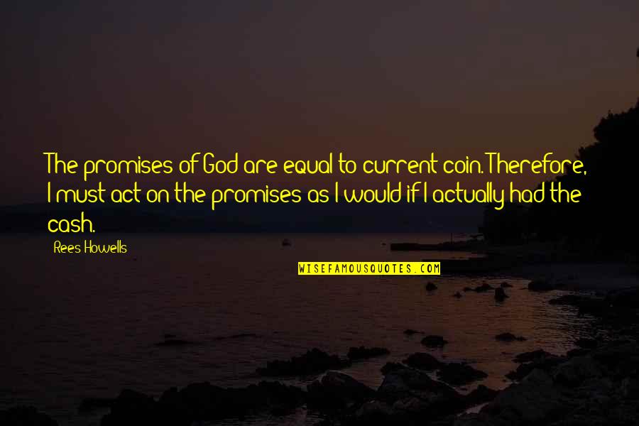 God's Promises Quotes By Rees Howells: The promises of God are equal to current