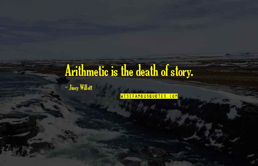 God's Protections On Us Quotes By Jincy Willett: Arithmetic is the death of story.