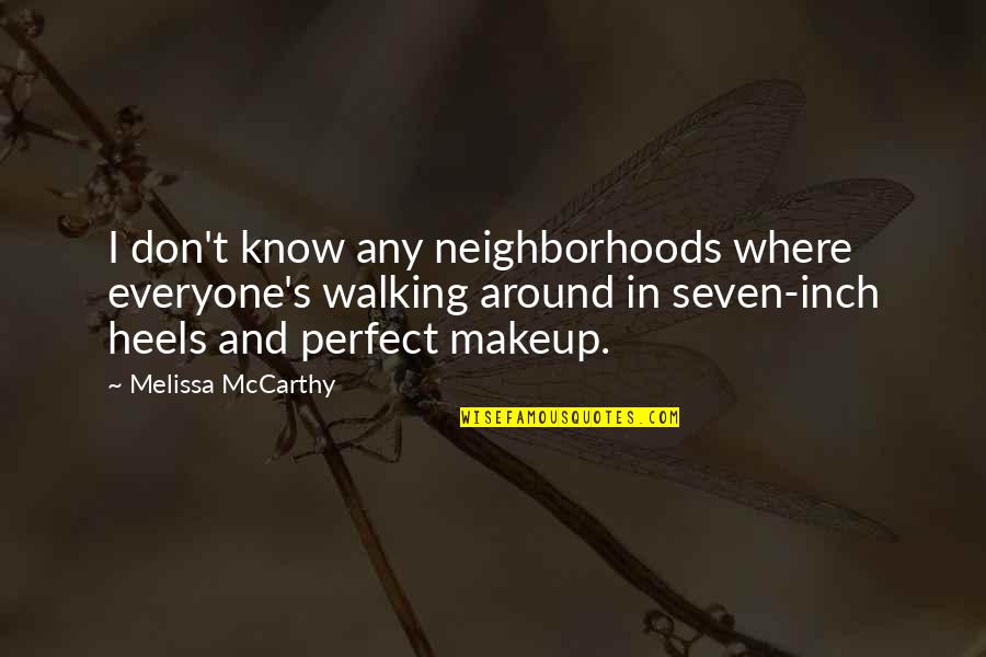 God's Protections On Us Quotes By Melissa McCarthy: I don't know any neighborhoods where everyone's walking