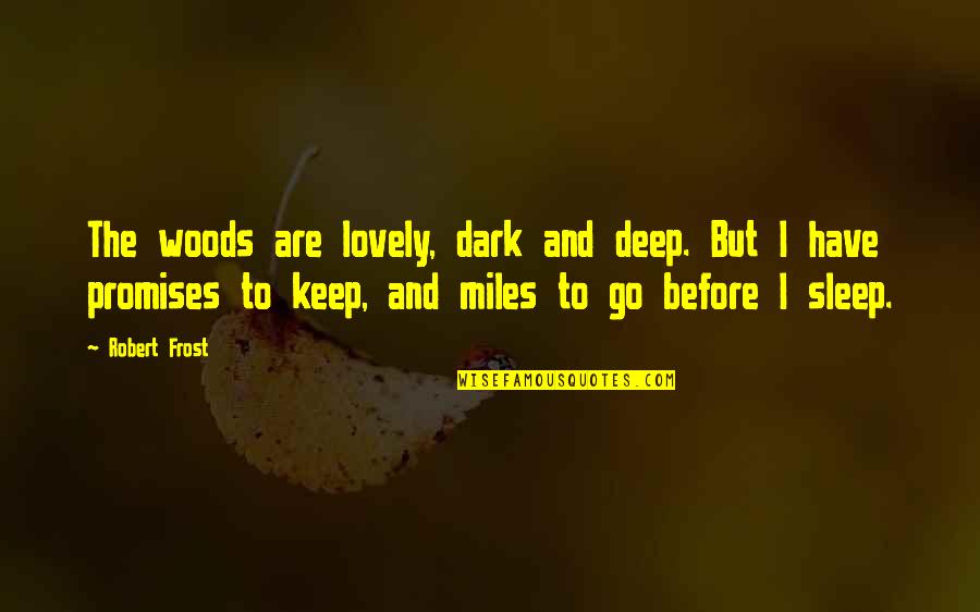 God's Protections On Us Quotes By Robert Frost: The woods are lovely, dark and deep. But