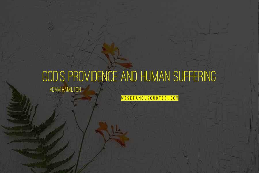 God's Providence Quotes By Adam Hamilton: God's Providence and Human Suffering