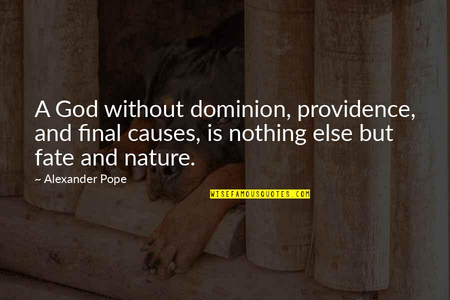 God's Providence Quotes By Alexander Pope: A God without dominion, providence, and final causes,